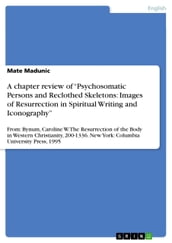 A chapter review of  Psychosomatic Persons and Reclothed Skeletons: Images of Resurrection in Spiritual Writing and Iconography 