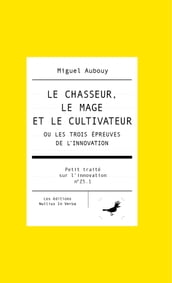 Le chasseur, le mage et le cultivateur ou les trois épreuves de l innovation