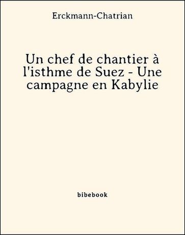 Un chef de chantier à l'isthme de Suez - Une campagne en Kabylie - Erckmann-Chatrian