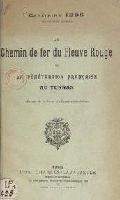 Le chemin de fer du Fleuve Rouge et la pénétration française au Yunnam