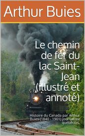 Le chemin de fer du lac Saint-Jean (illustré et annoté)