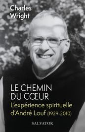 Le chemin du coeur : L expérience spirituelle d André Louf