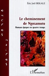 Le cheminement de Ngniamoto: Roman épique en quatre temps