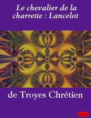 Le chevalier de la charrette : Lancelot - Chrétien de Troyes