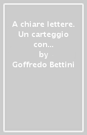 A chiare lettere. Un carteggio con Pietro Ingrao e altri scritti