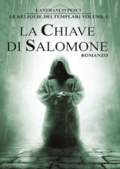 La chiave di Salomone. Le reliquie dei Templari. 1.