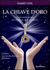 La chiave d oro. La formula pratica per risolvere tutti i problemi