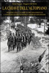 La chiave dell Altopiano. Maggio 1916: la caduta di Cima Portule, la battaglia decisiva della Strafexpedition