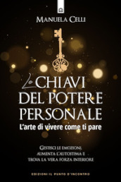 Le chiavi del potere personale. L arte di vivere come ti pare