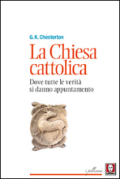 La chiesa cattolica. Dove tutte le verità si danno appuntamento