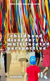 childhood disorders, to multifaceted Perspective