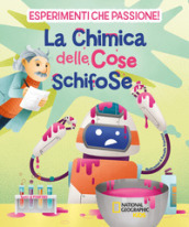 La chimica delle cose schifose. Esperimenti che passione!