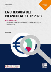 La chiusura del bilancio al 31.12.2023. Aggiornato con Legge di Bilancio 2024 (L. 30 dicembre 2023, N. 213) e il Nuovo OIC 34