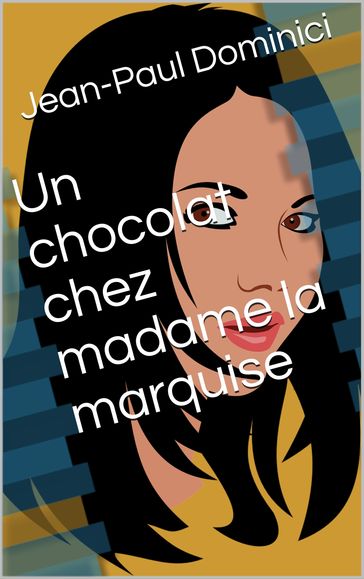 Un chocolat chez madame la marquise - Jean-Paul Dominici