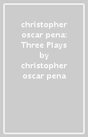 christopher oscar pena: Three Plays