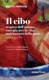 Il cibo. Respiro dell anima, energia per la vita, nutrimento per la pace. I lasciti di Expo 2015