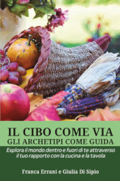 Il cibo come via, gli archetipi come guida