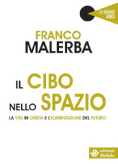 Il cibo nello spazio. La vita in orbita e l alimentazione del futuro