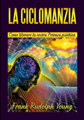 La ciclomanzia. Come liberare la vostra potenza psichica