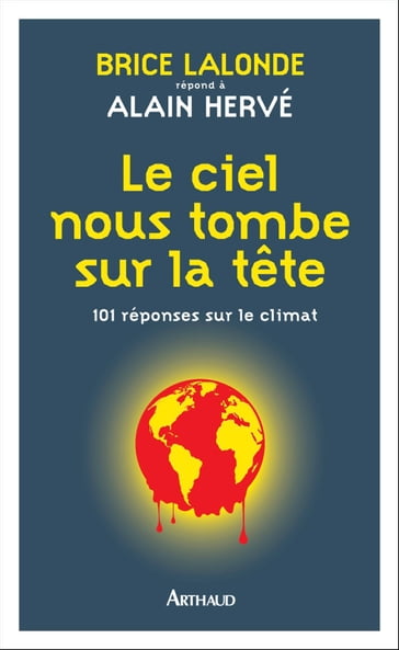 Le ciel nous tombe sur la tête. 101 réponses sur le climat - Alain Hervé - Brice Lalonde - Ghislain Nicaise