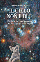 Il cielo non è blu. Vivi libero dai condizionamenti del tuo luogo e del tuo tempo