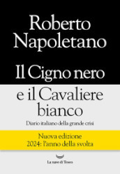 Il cigno nero e il cavaliere bianco. Diario italiano della grande crisi. Nuova ediz.