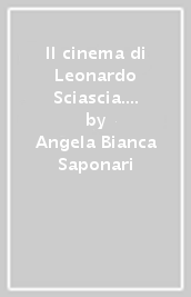 Il cinema di Leonardo Sciascia. Luci e immagini di una vita