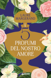 I cinque profumi del nostro amore