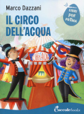 Il circo dell acqua. Ediz. a colori