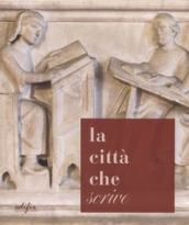 La città che «scrive». Percorsi ed esperienze a Pistoia dall età di Cino a oggi. Catalogo della mostra (Pistoia, 21 ottobre-17 dicembre 2017). Ediz. a colori