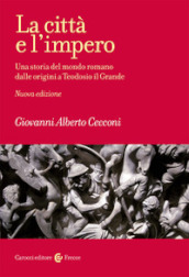 La città e l impero. Una storia del mondo romano dalle origini a Teodosio il Grande. Nuova ediz.