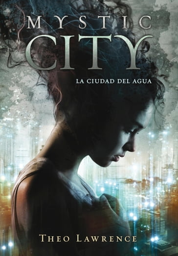La ciudad del agua (Mystic City 1) - Theo Lawrence