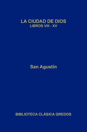 La ciudad de Dios. Libros VIII-XV - San Agustin