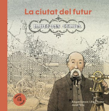 La ciutat del futur. Ildefons Cerdà - Ángel Simón - Àlex Tovar