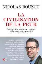 La civilisation de la peur - Pourquoi et comment garder confiance dans l avenir