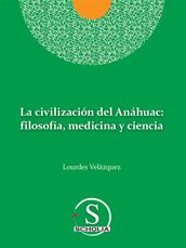 La civilización del Anáhuac: filosofía, medicina y ciencia