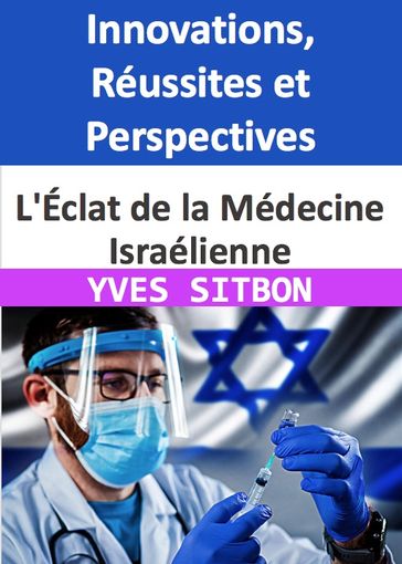 L'Éclat de la Médecine Israélienne : Innovations, Réussites et Perspectives - YVES SITBON