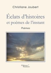 Éclats d histoires et poèmes de l instant