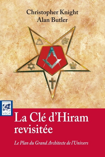 La clé d'Hiram revisitée - Le Plan du Grand Architecte de l'Univers - Allan Butler - Christopher Knight