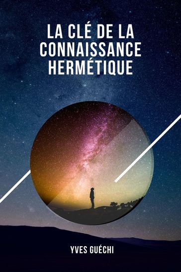 La clé de la connaissance hermétique - Yves Guéchi