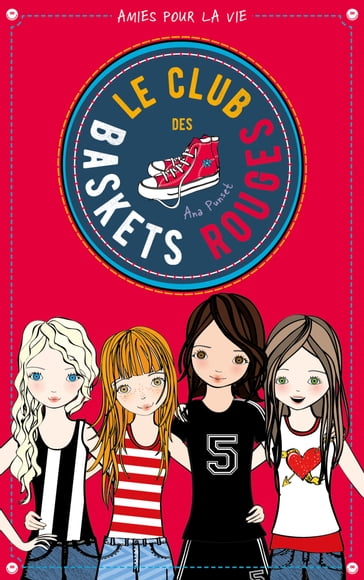 Le club des baskets rouges - Tome 1 - Amies pour la vie - Ana Punset