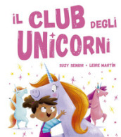 Il club degli unicorni. Ediz. illustrata