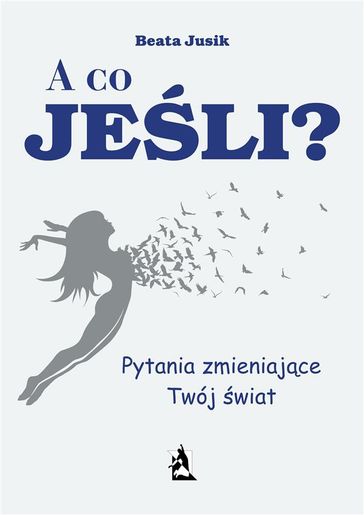 A co, jeli? Pytania zmieniajce Twój wiat - Beata Jusik