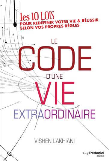 Le code d'une vie extraordinaire - Vishen Lakhiani