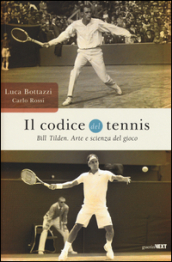 Il codice del tennis. Bill Tilden. Arte e scienza del gioco