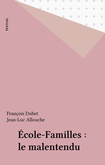 École-Familles : le malentendu - Collectif - François Dubet - Jean-Luc Allouche