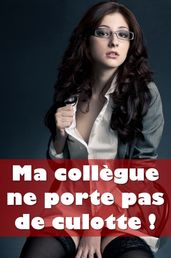 Ma collègue ne porte pas de culotte !