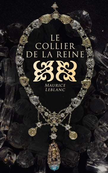 Le collier de la reine et autres aventures d'Arsène Lupin - Maurice Leblanc