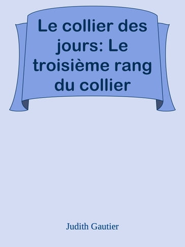 Le collier des jours: Le troisième rang du collier - Judith Gautier