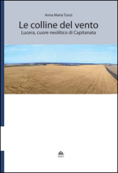 Le colline del vento. Lucera, cuore neolitico di Capitanata